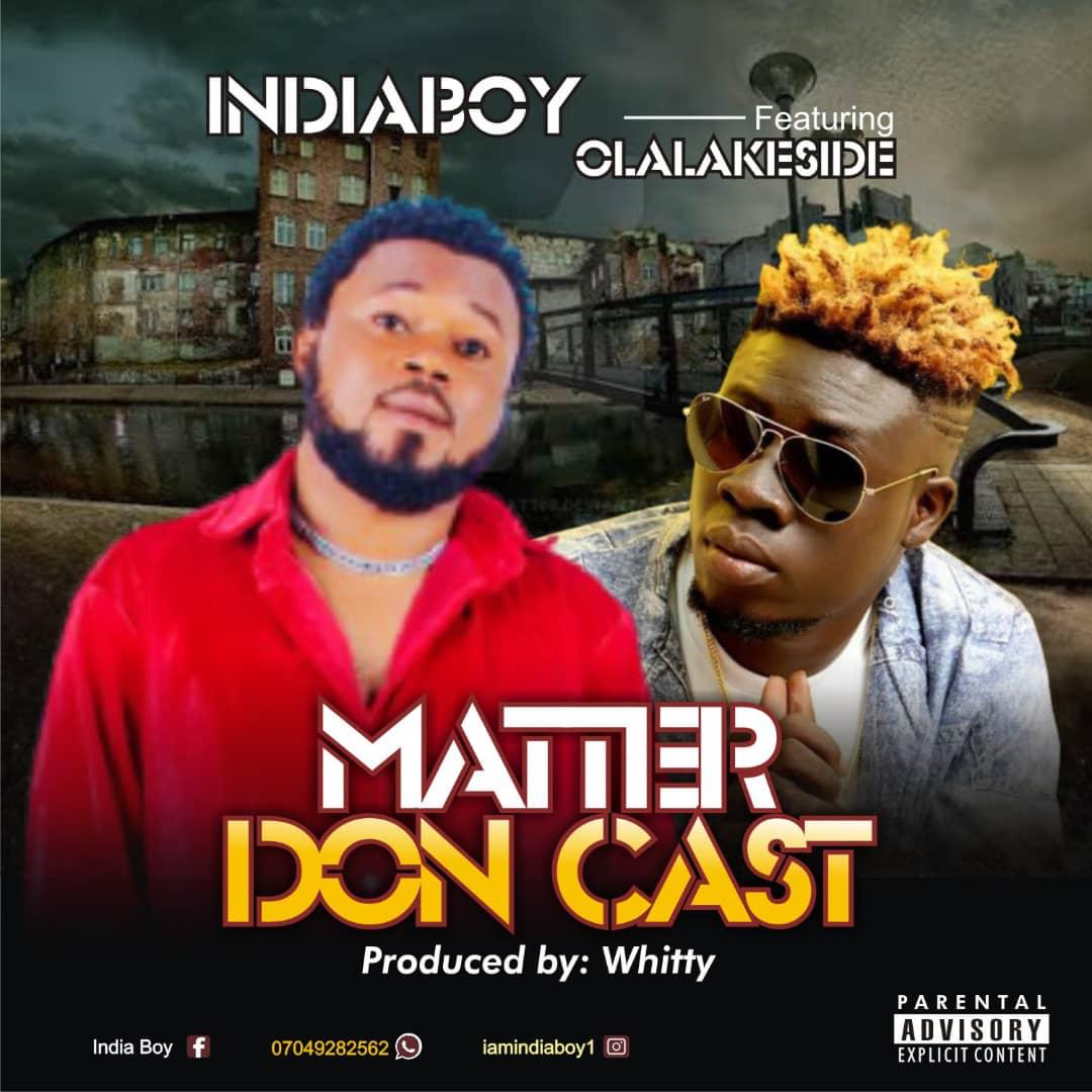 Indiaboy ft Olalakeside - Matter Don Cast