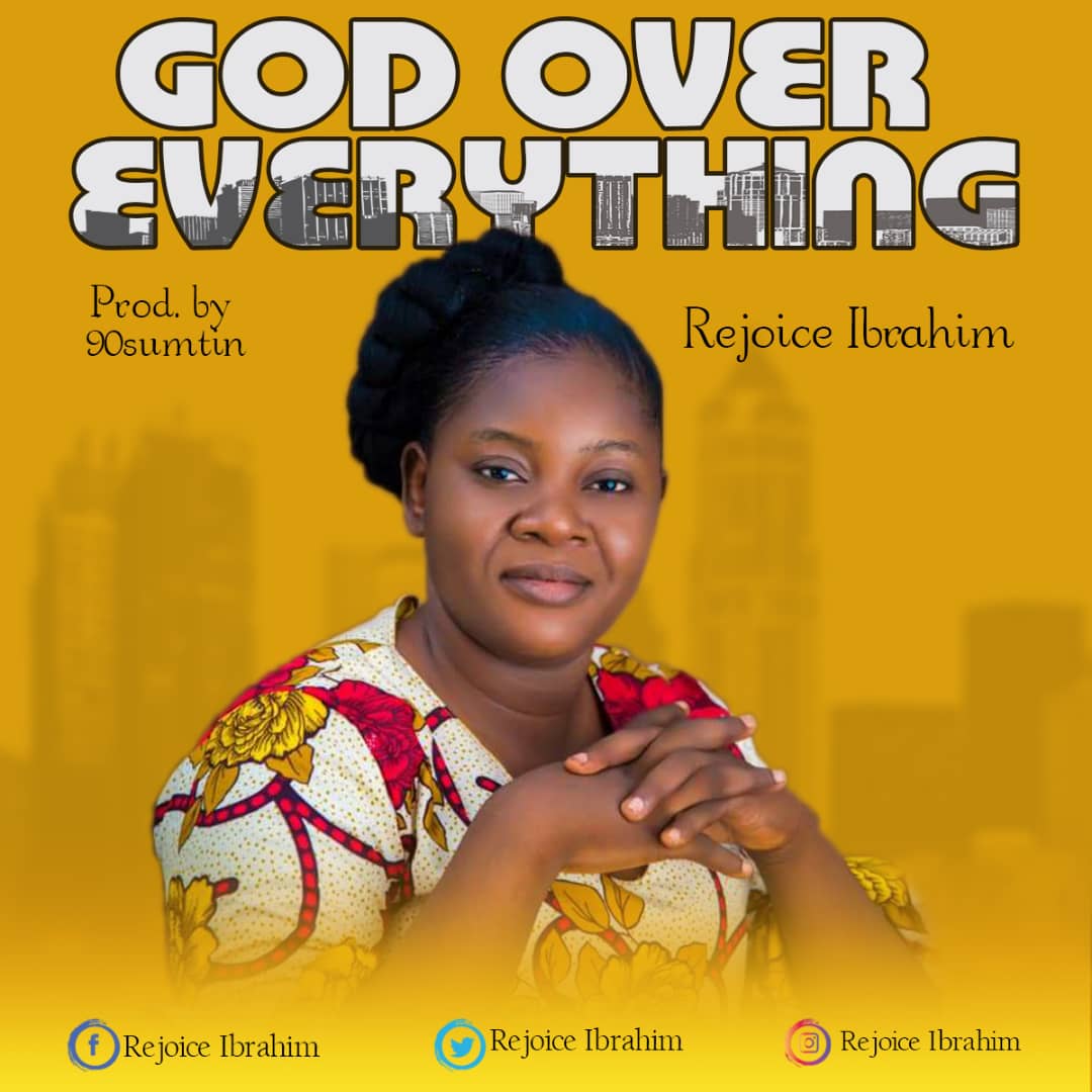 Rejoice Ibrahim - God Over Everything 