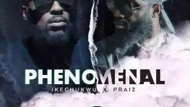 Photo of Ikechukwu – Phenomenal ft. Praiz